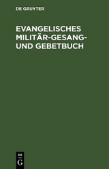 Evangelisches Milit&auml;r-Gesang- und Gebetbuch