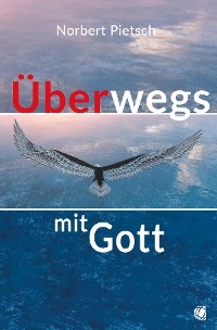 &Uuml;berwegs mit Gott - Norbert Pietsch