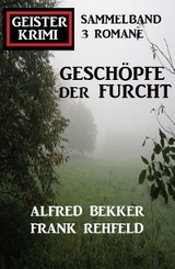 Gesch&ouml;pfe der Furcht: Geisterkrimi Sammelband 3 Romane - Alfred Bekker, Frank Rehfeld