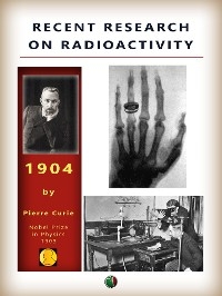 Recent research on radioactivity - Pierre Curie