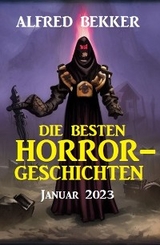 Die besten Horror-Geschichten Januar 2023 - Alfred Bekker