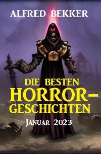 Die besten Horror-Geschichten Januar 2023 - Alfred Bekker