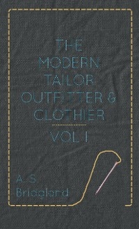 The Modern Tailor Outfitter and Clothier - Vol. I.