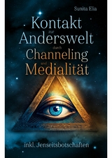 Kontakt zur Anderswelt durch Channeling und Medialität -  Sunita Elia