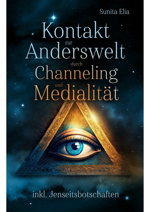 Kontakt zur Anderswelt durch Channeling und Medialität -  Sunita Elia