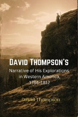 David Thompson's  Narrative of His Explorations  in Western America, 1784-1812 - David Thompson