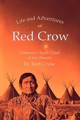 The Life and Adventures of Red Crow, Formerly Head Chief of the Bloods - Red Crow