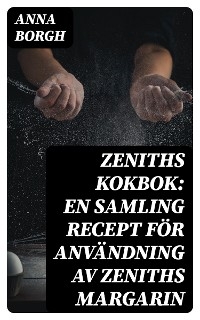 Zeniths Kokbok: En samling recept för användning av Zeniths margarin