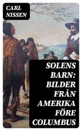 Solens Barn: Bilder fr&aring;n Amerika f&ouml;re Columbus - Carl Nissen