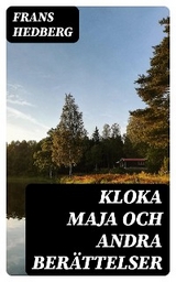 Kloka Maja och andra ber&auml;ttelser - Frans Hedberg