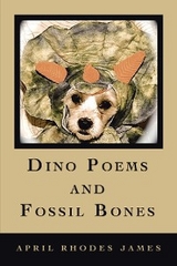 Dino Poems and Fossil Bones - April Rhodes James
