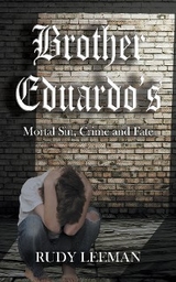 Brother Eduardo's Mortal Sin, Crime and Fate - Rudy Leeman