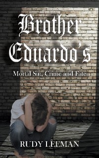 Brother Eduardo's Mortal Sin, Crime and Fate - Rudy Leeman