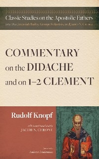 Commentary on the Didache and on 1&ndash;2 Clement - Rudolf Knopf