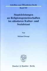 Staatsleistungen an Religionsgemeinschaften im s&auml;kularen Kultur- und Sozialstaat. - Michael Droege