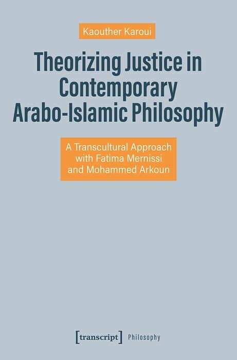 Theorizing Justice in Contemporary Arabo-Islamic Philosophy -  Kaouther Karoui