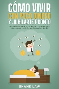 Cómo Vivir con Poco Dinero y Jubilarte Pronto