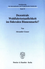 Dezentrale Wohlfahrtsstaatlichkeit im f&ouml;deralen Binnenmarkt? - Alexander Graser