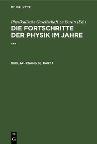 Die Fortschritte der Physik im Jahre .... 1880, Jahrgang 36 - 