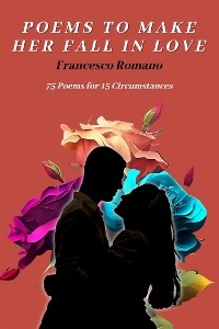 Poems to Make Her Fall in Love - 75 Poems for 15 Circumstances