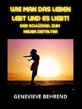 Wie man das leben lebt und es liebt! (&Uuml;bersetzt) - Genevieve Behrend
