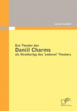 Das Theater des Daniil Charms als Strukturtyp des 'anderen' Theaters - Larsen Sechert