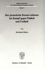 Der preussische Konservatismus im Kampf gegen Einheit und Freiheit. - Bernhard Ruetz