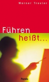 Führen heisst... - Troxler, Werner
