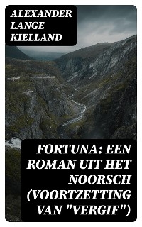 Fortuna: Een Roman uit het Noorsch (Voortzetting van "Vergif") - Alexander Lange Kielland