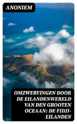Omzwervingen door de eilandenwereld van den Grooten Oceaan: De Fidji-eilanden -  Anoniem