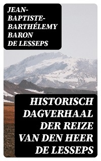 Historisch dagverhaal der reize van den heer De Lesseps - Jean-Baptiste-Barth&eacute;lemy baron de Lesseps
