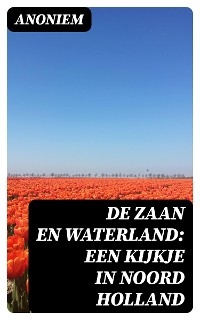 De Zaan en Waterland: Een kijkje in Noord Holland