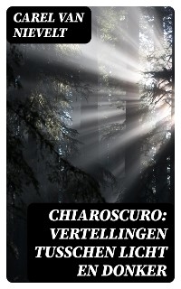 Chiaroscuro: Vertellingen tusschen licht en donker - Carel Van Nievelt