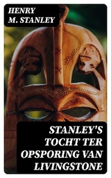 Stanley's tocht ter opsporing van Livingstone - Henry M. Stanley