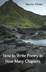 How to Write Poetry in How Many Chapters - Maurice Whelan
