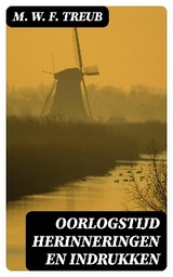 Oorlogstijd Herinneringen en Indrukken - M. W. F. Treub