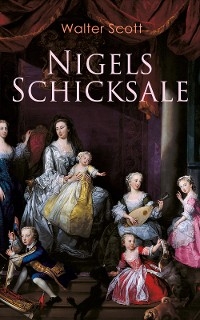 Nigels Schicksale - Walter Scott