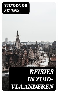 Reisjes in Zuid-Vlaanderen