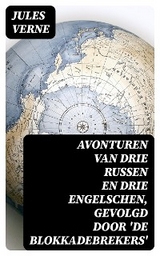 Avonturen van drie Russen en drie Engelschen, Gevolgd door 'De Blokkadebrekers' - Jules Verne