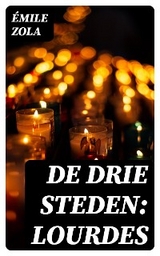 De drie steden: Lourdes - &Eacute;mile Zola