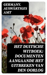 Het Duitsche Witboek: Documenten aangaande het uitbreken van den oorlog - Germany. Ausw&auml;rtiges Amt