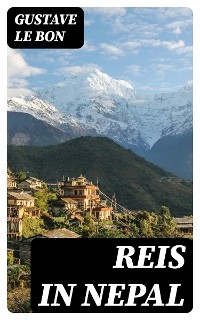 Reis in Nepal - Gustave Le Bon