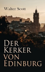 Der Kerker von Edinburg - Walter Scott