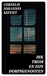 Dik Trom en zijn Dorpsgenooten - Cornelis Johannes Kieviet