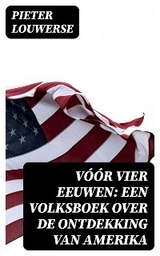 V&oacute;&oacute;r vier Eeuwen: Een Volksboek over de Ontdekking van Amerika - Pieter Louwerse