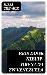 Reis door Nieuw-Grenada en Venezuela - Jules Crevaux