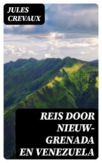 Reis door Nieuw-Grenada en Venezuela