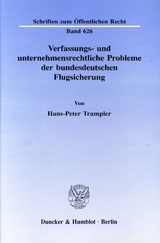 Verfassungs- und unternehmensrechtliche Probleme der bundesdeutschen Flugsicherung. - Hans-Peter Trampler