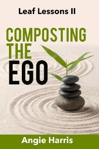 Composting the Ego - Angie Harris
