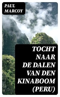 Tocht naar de dalen van den kinaboom (Peru) - Paul Marcoy